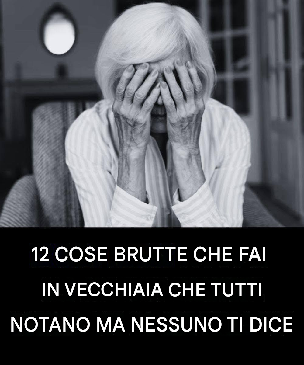 12 cose spiacevoli che fai in vecchiaia e che tutti notano, ma nessuno osa dirti