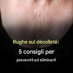 Rughe sul décolleté: 5 consigli per prevenirle e ridurle