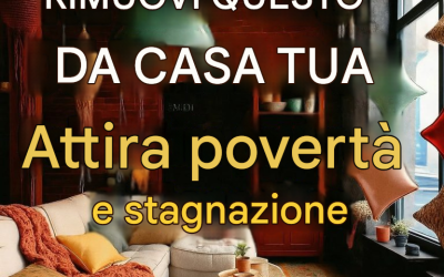 Elimina queste 5 cose che rubano energia alla tua casa, attirano stagnazione e povertà