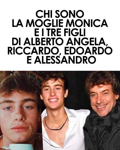 Alberto Angela: Ecco chi sono sua moglie Monica e i tre figli Riccardo, Edoardo e Alessandro ⬇️