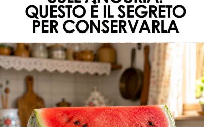 L’anguria si conserva così: lo sapevi?